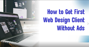 How to Get First Web Design Client Without Ads (Proven Facebook Framework)